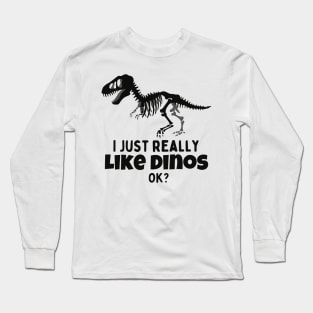 I just really like dinos - funny design Long Sleeve T-Shirt